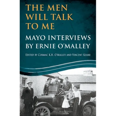 The Men Will Talk To Me: Mayo Interviews by Ernie O'Malley