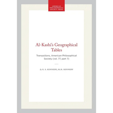 Al-Kashi's Geographical Tables: Transactions, American Philosophical Society (Vol. 77, Part 7)