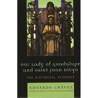 Our Lady of Guadalupe and Saint Juan Diego: The Historical Evidence