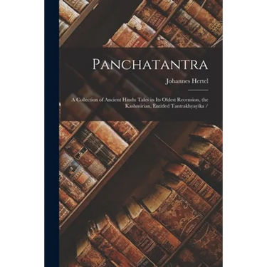 Panchatantra: a Collection of Ancient Hindu Tales in Its Oldest Recension, the Kashmirian, Entitled Tantrakhyayika /