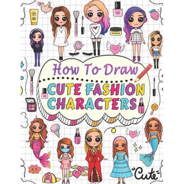 how to draw cute fashion characters: Draw step by step over 50 adorable characters with their unique fashion styles and give each character a name of