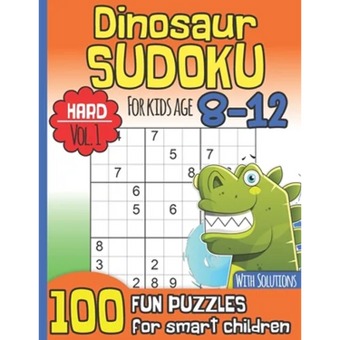 Dinosaur Sudoku for Kids Age 8-12 With Solutions: Hard Vol. 1 I 100 Fun Large Print Puzzles for Smart Children I Maths Deficiency Exercise I Dinosaur