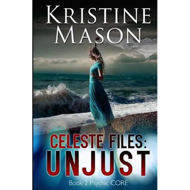 Celeste Files: Unjust (Book 2 Psychic C.O.R.E.)