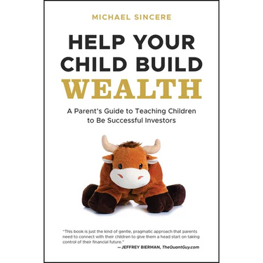 Help Your Child Build Wealth: A Parent's Guide to Teaching Children to Be Successful Investors