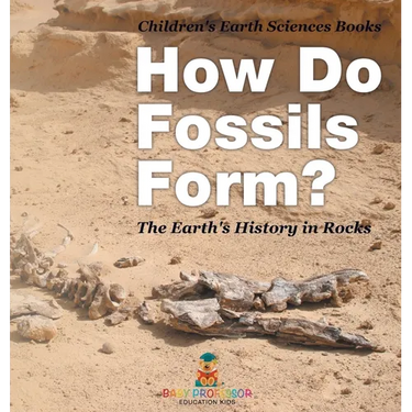 How Do Fossils Form? The Earth's History in Rocks Children's Earth Sciences Books