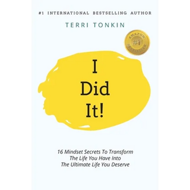 i Did It!: 16 Mindset Secrets To Transform The Life You Have Into The Ultimate life You Deserve