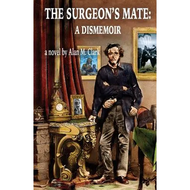 The Surgeon's Mate: A Dismemoir