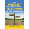 The Wright Workbook for a Victorious Life: 5th to 8th Grade Course