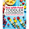 Fun with Food Toddler Cookbook: Activities and Recipes to Play and Eat