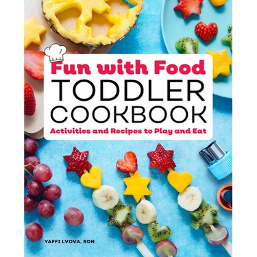 Fun with Food Toddler Cookbook: Activities and Recipes to Play and Eat