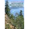 Native Plants of British Columbia's Coastal Dry Belt: A Photographic Guide