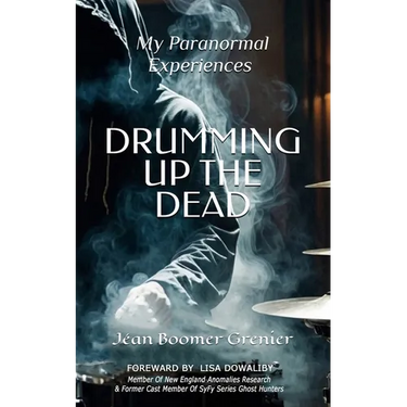 DRUMMING UP THE DEAD - My Paranormal Experiences