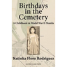 Birthdays in the Cemetery: A Childhood in World War II Manila