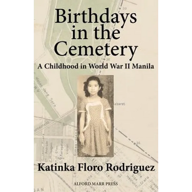 Birthdays in the Cemetery: A Childhood in World War II Manila