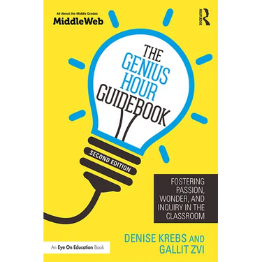The Genius Hour Guidebook: Fostering Passion, Wonder, and Inquiry in the Classroom