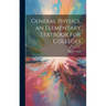 General Physics, an Elementary Textbook for Colleges