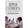 Roman Catholics: Saved or Lost?