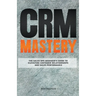 CRM Mastery: The Sales Ops Manager's Guide to Elevating Customer Relationships and Sales Performance