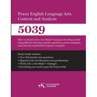Praxis(R) 5039 English Language Arts Content and Analysis: How to Think Like a Test Maker and pass the Praxis 5039 using effective test prep and relev