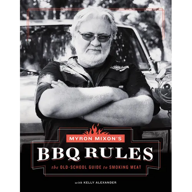 Myron Mixon's BBQ Rules: The Old-School Guide to Smoking Meat