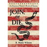 JOIN, or DIE. - An American Patriot's Book of Quotes
