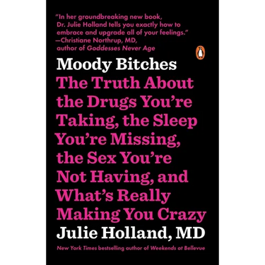Moody Bitches: The Truth about the Drugs You're Taking, the Sleep You're Missing, the Sex You're Not Having, and What's Really Making You Crazy