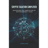 Crypto Taxation Simplified: Navigating the Complexities of Cryptocurrency Taxes