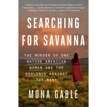 Searching for Savanna: The Murder of One Native American Woman and the Violence Against the Many