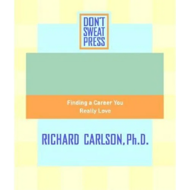 The Don't Sweat Guide to Your Job Search: Finding a Career You Really Love