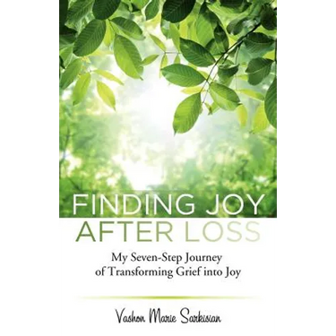 Finding Joy After Loss: My Seven-Step Journey of Transforming Grief into Joy