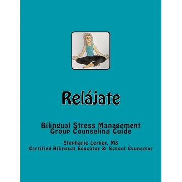 Relájate: Bilingual Stress Management Group Counseling Guide with Spanish/English Activities
