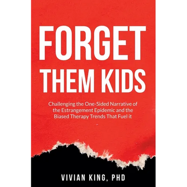 Forget Them Kids: Challenging the One-Sided Narrative of the Estrangement Epidemic and the Biased Therapy Trends That Fuel it