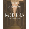 Echoes of an Urban Past: Medina, Saudi Arabia