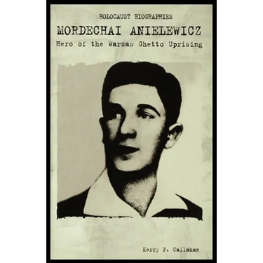 Mordechai Anielewicz: Hero of the Warsaw Ghetto Uprising