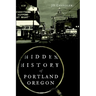 Hidden History of Portland, Oregon