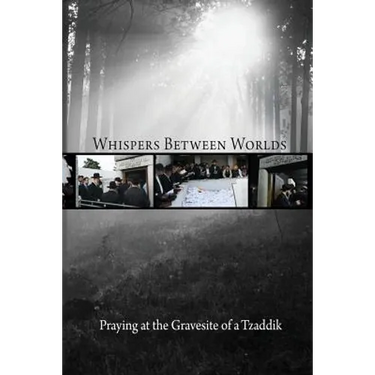 Whispers Between Worlds: Praying at the Gravesite of a Tzaddik