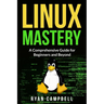 Linux Mastery: A Comprehensive Guide for Beginners and Beyond