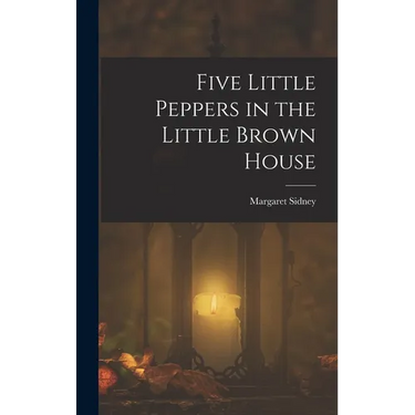 Five Little Peppers in the Little Brown House