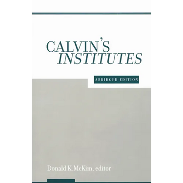 Calvin's Institutes: Abridged Edition