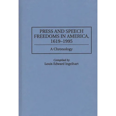 Press and Speech Freedoms in America, 1619-1995: A Chronology