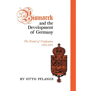 Bismarck and the Development of Germany: The Period of Unification, 1815-1871