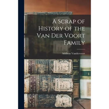 A Scrap of History of the Van Der Voort Family