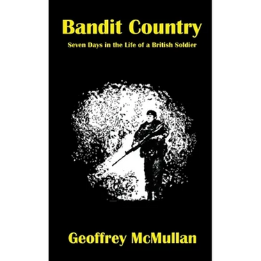 Bandit Country: Seven Days in the Life of a British Soldier