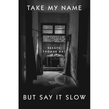 Take My Name But Say It Slow: Essays