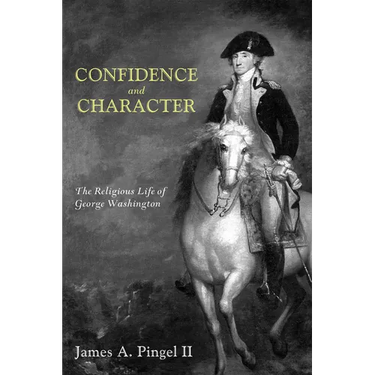 Confidence and Character: The Religious Life of George Washington
