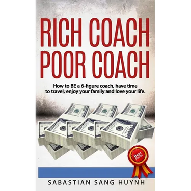 Rich Coach Poor Coach: How to BE a 6-figure coach AND have time to travel, enjoy your family, and love your life!