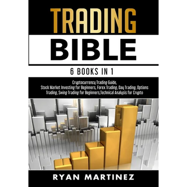 Trading Bible: Cryptocurrency Trading, Stock Market Investing for Beginners, Forex Trading, Day Trading, Options Trading, Swing Tradi