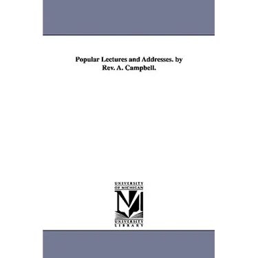 Popular Lectures and Addresses. by Rev. A. Campbell.