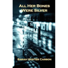 All Her Bones Were Silver