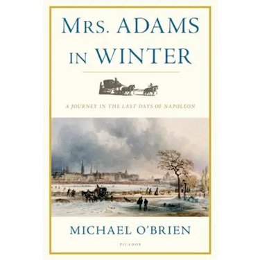 Mrs. Adams in Winter: A Journey in the Last Days of Napoleon
